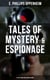 Tales of Mystery & Espionage: 21 Spy Thrillers in One Edition - Intrigue, Deception & Suspense: The Spy Paramount, The Great Impersonation, The Double Traitor…