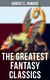 The Greatest Fantasy Classics of Robert E. Howard - Sword & Sorcery Action-Adventures, Time Travel Stories & Tales of Mythical Worlds