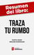 Resumen del libro "Traza Tu Rumbo" de Marta Romo - Descubre tu camino de desarrollo personal y profesional y a sortear las trampas de la vida
