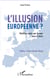L'illusion européenne ? - Plaidoyer pour une Europe unie et forte