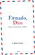Firmado, Dios - Exégesis razonable de la Biblia