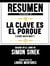 Resumen Extendido De La Clave Es El Porqué (Start With Why) - Basado En El Libro De Simon Sinek