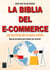 La biblia del e-commerce - Los secretos de la venta online. Más de mil ideas para vender por internet