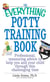 The Everything Potty Training Book - Professional, Reassuring Advice to Help You and Your Child Through This Challenging Time