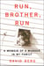 Run, Brother, Run - A Memoir of a Murder in My Family