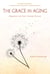 The Grace in Aging - Awaken as You Grow Older