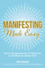 Manifesting Made Easy - How to Harness the Law of Attraction to Get What You Really Want