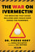 War on Ivermectin - The Medicine that Saved Millions and Could Have Ended the Pandemic