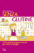 Senza glutine. 120 ricette di impasti naturali per tutta la famiglia