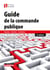 Guide de la commande publique : Passation - exécution - contentieux