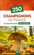250 champignons de France : les reconnaître & les cuisiner !