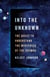 Into the Unknown - The Quest to Understand the Mysteries of the Cosmos