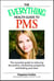 The Everything Health Guide to PMS - The Essential Guide to Reducing Discomfort, Minimizing Symptoms, and Feeling your Best