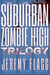 Suburban Zombie High Trilogy - Suburban Zombie High