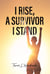 I Rise, A Survivor I Stand