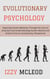 Evolutionary Psychology: Exploring Human Behavior Through the Lens of Evolution and Understanding Human Nature and Actions from an Evolutionary Perspective