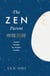 The Zen Parent - Ancient Wisdom for Modern Families