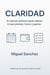 CLARIDAD:El método práctico para ordenar lo que piensas, haces y gastas