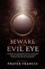 Beware of the Evil Eye: The Reality of the Evil Eye: Exposing the Operations of Evil Watchers, Destiny Monitors, and the Jealous Powers That Resist Your Rising