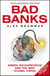 Bad Banks - Greed, Incompetence and the Next Global Crisis