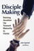 Disciple Making: Raising Another Up Toward Maturity in Christ