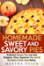Homemade Sweet and Savory Pies: Traditional Recipes Plus Low Carb, Ketogenic, Paleo, Vegetarian Pies and All You Need to Know about Baking - Homemade Cooking