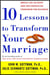 Ten Lessons to Transform Your Marriage - America's Love Lab Experts Share Their Strategies for Strengthening Your Relationship