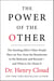 The Power of the Other - The startling effect other people have on you, from the boardroom to the bedroom and beyond-and what to do about it