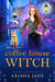 The Coffee House Witch & The Grumpy Cat - The Cobblestone Coven, #1