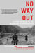 No Way Out - A Story of Valor in the Mountains of Afghanistan
