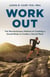 Work Out - The Revolutionary Method of Creating a Sound Body to Create a Sound Mind