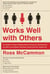 Works Well with Others - An Outsider's Guide to Shaking Hands, Shutting Up, Handling Jerks, and Other Crucial Skills in Business That No One Ever Teaches You