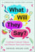 What Will They Say? - Confront Cultural Taboos and Discover Your Inner Power