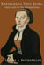 Katharina Von Bora: First Lady of the Reformation - The Legendary Women of World History, #12