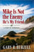 Mike Is Not the Enemy He’s My Friend