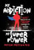 My Addiction, My Superpower: From Mania to Motivates: Twelve Tips for Overcoming Addiction, Crushing Life, and Inspiring Others