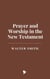 Prayer and Worship in the New Testament