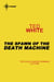 The Spawn of the Death Machine