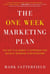 The One Week Marketing Plan - The Set It & Forget It Approach for Quickly Growing Your Business