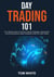 Day Trading 101: Your Ultimate Guide to Financial Freedom! Strategies, Opportunities, and Winning Moves to Make Substantial Profits From Day Trading