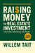 Raising Money for Real Estate Investment: Close Deals, Raise Money, Build Wealth - Willem Tait Series of Real Estate Mastery Books
