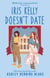 Iris Kelly Doesn't Date - A swoon-worthy, laugh-out-loud queer romcom