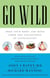 Go Wild - Free Your Body and Mind from the Afflictions of Civilization