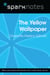 The Yellow Wallpaper (SparkNotes Literature Guide)