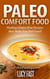 Paleo Comfort Food: Healing Gluten Free Recipes that Make You Feel Good! - Paleo Diet Solution Series