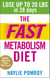 The Fast Metabolism Diet - Lose Up to 20 Pounds in 28 Days: Eat More Food & Lose More Weight