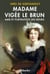 Madame Vigée Le Brun. Amie et portraitiste des Reines
