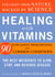 Healing with Vitamins - Straight from Nature, Backed by Science--The Best Nutrients to Slow, Stop, and Reverse Disease