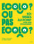 Écolo ou pas écolo - 101 mises au point pour agir efficacement