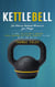 Kettlebell: The Ultimate Kettlebell Workout to Lose Weight (A Large Collection of Awesome Cross-training Kettlebell Workouts to Lose Weight and Get Fit)